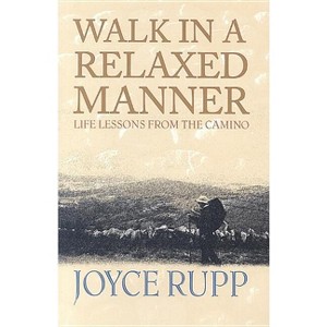 Walk in a Relaxed Manner - by  Joyce Rupp (Paperback) - 1 of 1