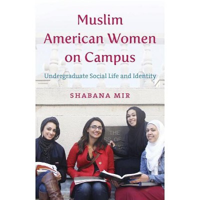 Muslim American Women on Campus - by  Shabana Mir (Paperback)