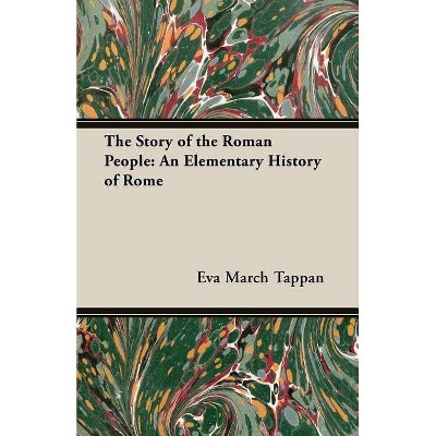 The Story of the Roman People - by  Eva March Tappan (Paperback)