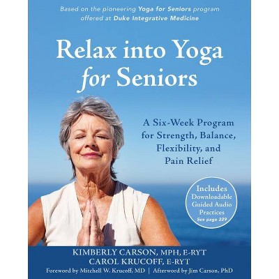 Relax Into Yoga for Seniors - by  Kimberly Carson & Carol Krucoff (Paperback)