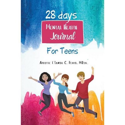 28 Days Mental Health Journal for Teens - by  Apostle L'Tanya C Perry MDIV (Paperback)