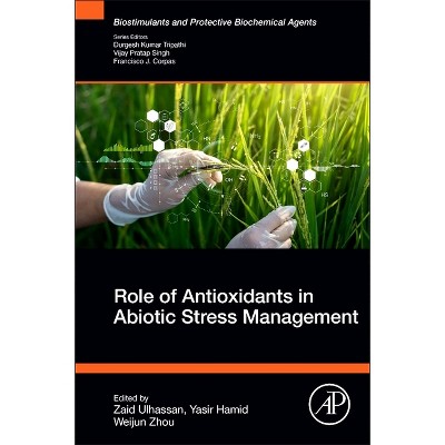 Role of Antioxidants in Abiotic Stress Management - (Biostimulants and Protective Biochemical Agents) by  Zaid Ulhassan & Yasir Hamid & Weijun Zhou