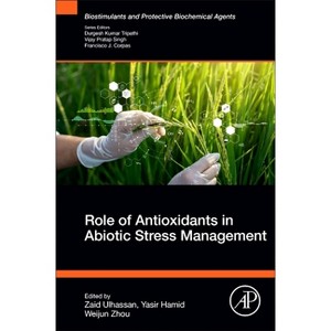 Role of Antioxidants in Abiotic Stress Management - (Biostimulants and Protective Biochemical Agents) by  Zaid Ulhassan & Yasir Hamid & Weijun Zhou - 1 of 1