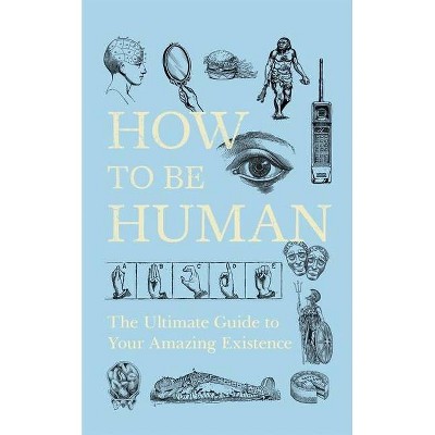 How to Be Human - by  New Scientist New Scientist (Paperback)