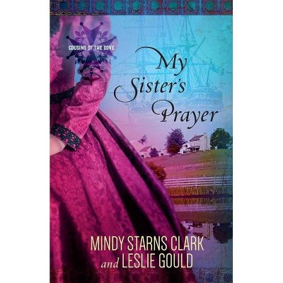 My Sister's Prayer, 2 - (Cousins of the Dove) by  Mindy Starns Clark & Leslie Gould (Paperback)