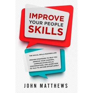 Improve Your People Skills - by  John Matthews (Paperback) - 1 of 1
