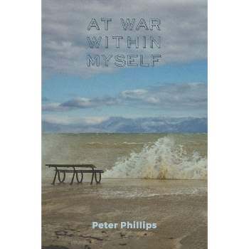 At War Within Myself - by  Peter Phillips (Paperback)