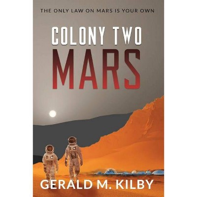 Colony Two Mars - (Colony Mars) by  Gerald M Kilby (Paperback)