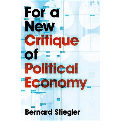  For a New Critique of Political Economy - by  Bernard Stiegler (Paperback) 