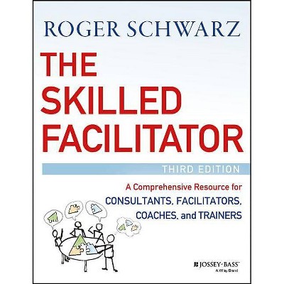 The Skilled Facilitator - 3rd Edition by  Roger M Schwarz (Hardcover)