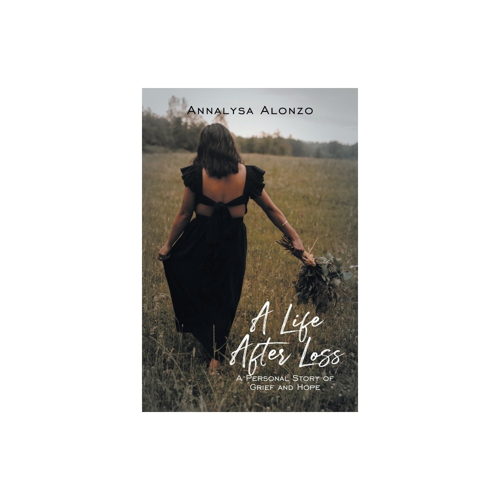 A Life After Loss - by Annalysa Alonzo (Paperback)