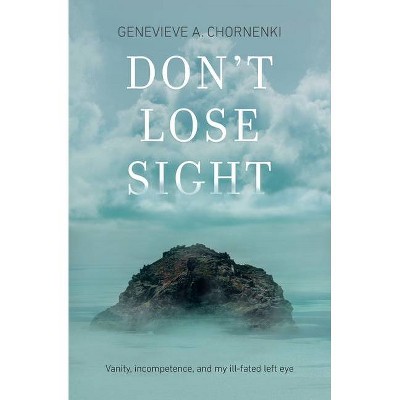 Don't Lose Sight - by  Genevieve A Chornenki (Paperback)