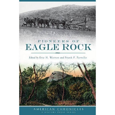 Pioneers of Eagle Rock - (American Chronicles (History Press)) by  Eric H Warren & Frank F Parrello (Paperback)