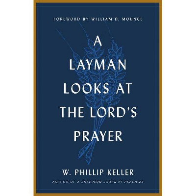 A Layman Looks at the Lord's Prayer - by  W Phillip Keller (Paperback)