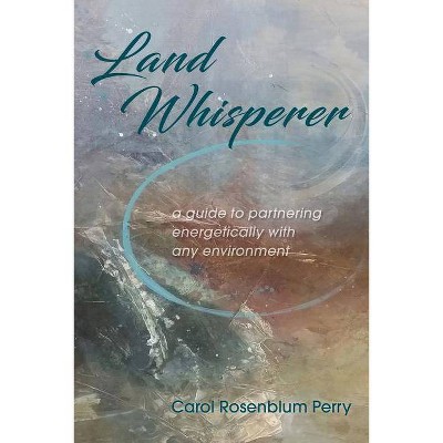 Land Whisperer - by  Carol Rosenblum Perry (Paperback)