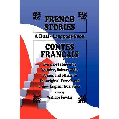 French Stories / Contes Français (A Dual-Language Book) (English and French Edition) - by  Wallace Fowlie (Paperback)