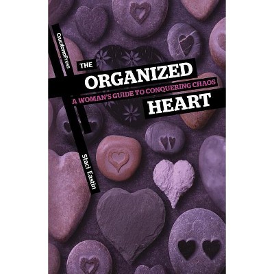 The Organized Heart - by  Staci Eastin (Paperback)