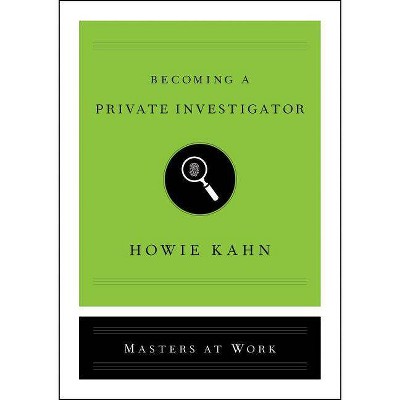 Becoming a Private Investigator - (Masters at Work) by  Howie Kahn (Hardcover)