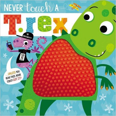 Never Touch a T. Rex - by  Rosie Greening (Paperback)