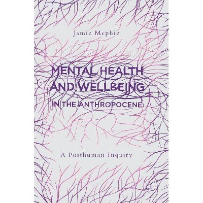 Mental Health and Wellbeing in the Anthropocene - by  Jamie McPhie (Hardcover)