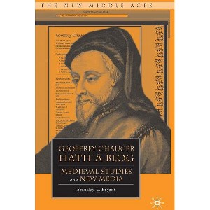 Geoffrey Chaucer Hath a Blog - (New Middle Ages) by  B Bryant (Hardcover) - 1 of 1