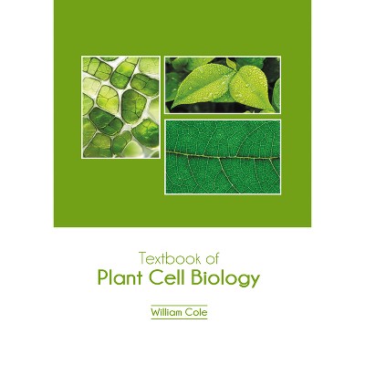 Textbook of Plant Cell Biology - by  William Cole (Hardcover)