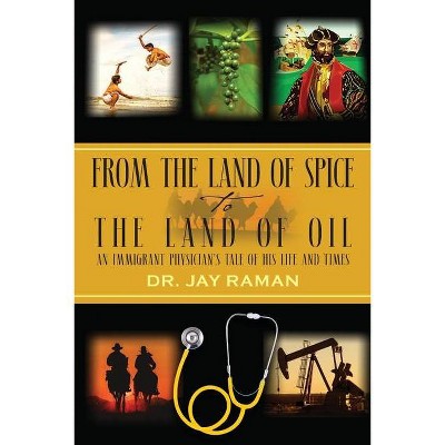 From the Land of Spice to the Land of Oil - by  Jay Raman (Paperback)