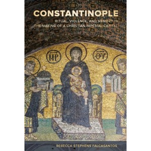 Constantinople - (Christianity in Late Antiquity) by  Rebecca Stephens Falcasantos (Hardcover) - 1 of 1