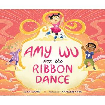 Amy Wu and the Ribbon Dance - by  Kat Zhang (Hardcover)