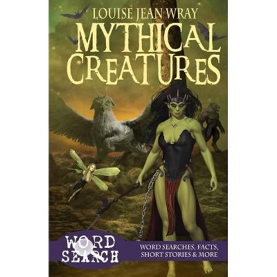 Mythical Creatures - (Fantasy) by  Louise Jean Wray (Paperback)