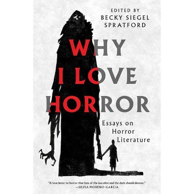 Why I Love Horror - by  Becky Siegel Spratford (Paperback)