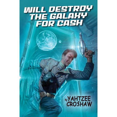 Will Destroy the Galaxy for Cash - by  Yahtzee Croshaw (Paperback)