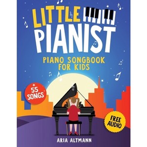 Little Pianist. Piano Songbook for Kids - by  Aria Altmann (Paperback) - 1 of 1