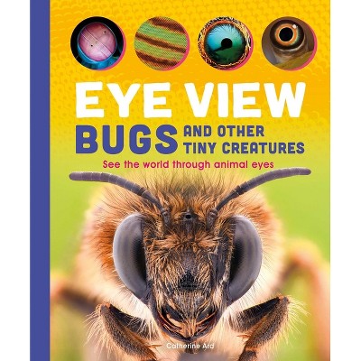 Eye View: Bugs - by  Weldon Owen (Hardcover)