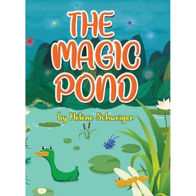 The Magic Pond - by  Hélène Schweiger (Hardcover)