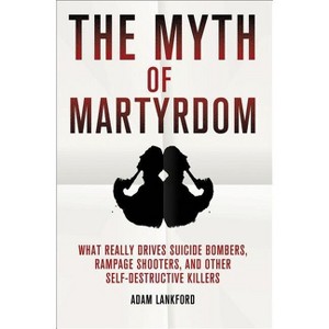 The Myth of Martyrdom - by  Adam Lankford (Hardcover) - 1 of 1