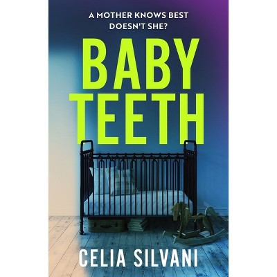 Baby Teeth - by  Celia Silvani (Paperback)