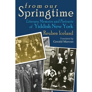 From Our Springtime - (Judaic Traditions in Literature, Music, and Art) by  Reuben Iceland (Paperback) - 1 of 1