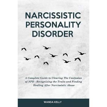 Narcissistic Personality Disorder - by  Wanda Kelly (Paperback)