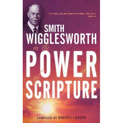 Smith Wigglesworth on the Power of Scripture - (Paperback)