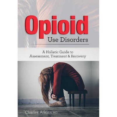 Opioid Use Disorder - by  Charles Atkins (Paperback)