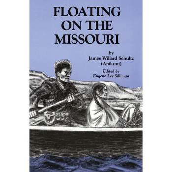 Floating on the Missouri - by  James Willard Schultz (Paperback)