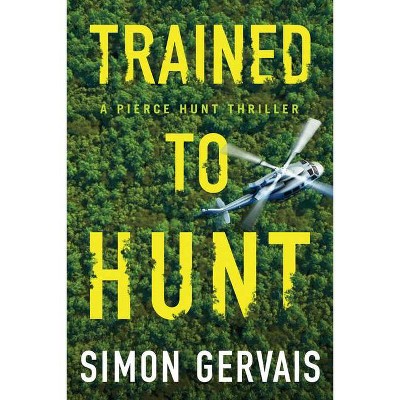 Trained to Hunt - (Pierce Hunt) by  Simon Gervais (Paperback)