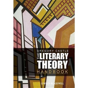 Literary Theory Handbook - (Wiley Blackwell Literature Handbooks) by  Gregory Castle (Paperback) - 1 of 1