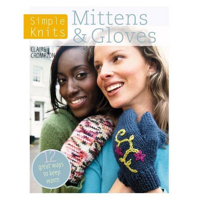 Simple Knits Mittens & Gloves - by  Clare Crompton (Paperback)