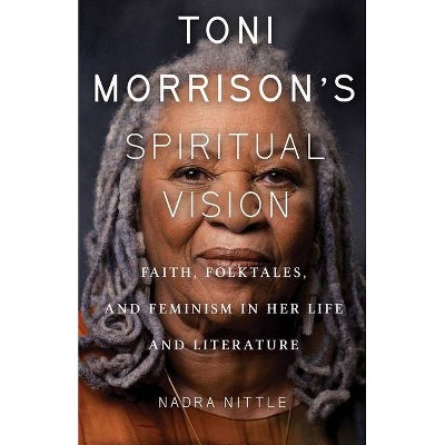 Toni Morrison's Spiritual Vision - by  Nadra Nittle (Paperback)