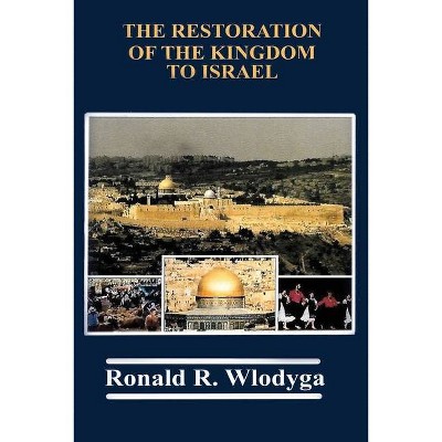 The Restoration of the Kingdom to Israel - by  Ronald R Richard (Paperback)