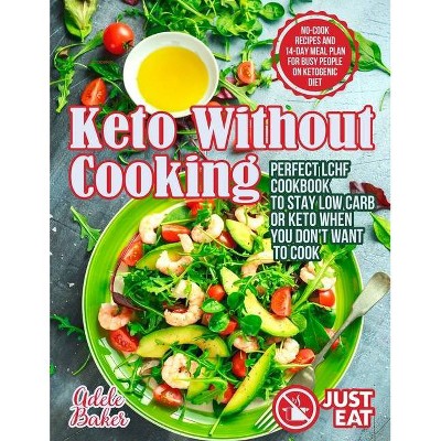 Keto Without Cooking - by  Adele Baker (Paperback)