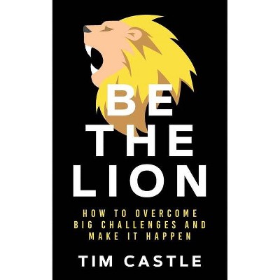 Be The Lion - by  Tim Castle (Paperback)