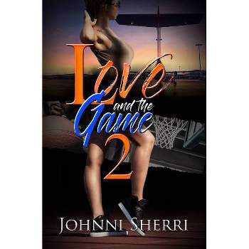 Love and the Game 2 - by  Johnni Sherri (Paperback)